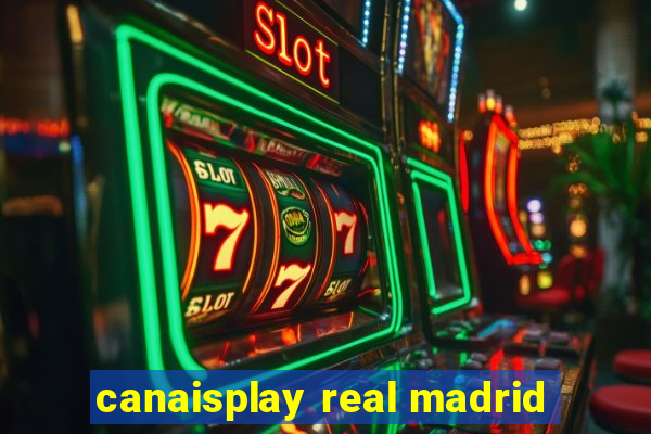 canaisplay real madrid